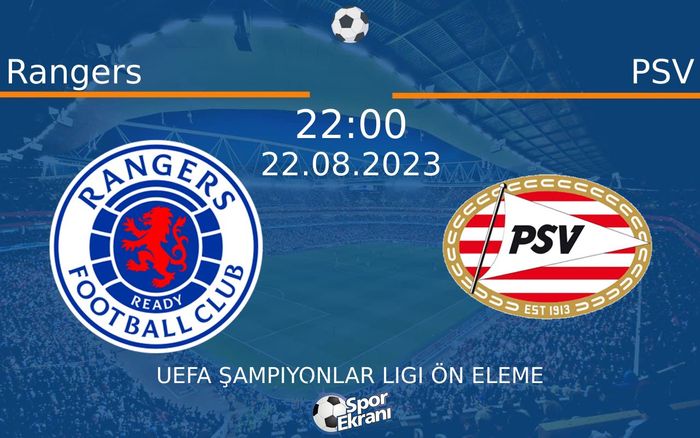 22 Ağustos 2023 Rangers vs PSV maçı Hangi Kanalda Saat Kaçta Yayınlanacak? 22 Ağustos 2023 Rangers vs PSV maçı Hangi Kanalda Saat Kaçta Yayınlanacak?