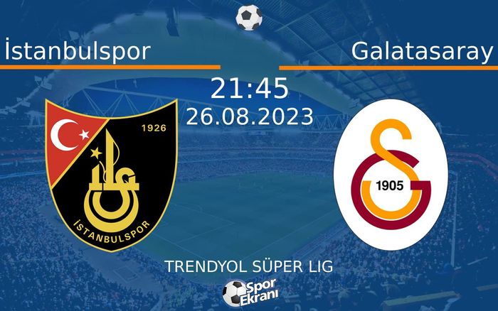 26 Ağustos 2023 İstanbulspor vs Galatasaray maçı Hangi Kanalda Saat Kaçta Yayınlanacak? 26 Ağustos 2023 İstanbulspor vs Galatasaray maçı Hangi Kanalda Saat Kaçta Yayınlanacak?