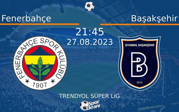 27 Ağustos 2023 Fenerbahçe vs Başakşehir maçı Hangi Kanalda Saat Kaçta Yayınlanacak? 27 Ağustos 2023 Fenerbahçe vs Başakşehir maçı Hangi Kanalda Saat Kaçta Yayınlanacak?