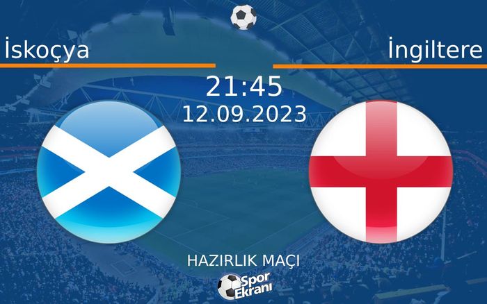12 Eylül 2023 İskoçya vs İngiltere maçı Hangi Kanalda Saat Kaçta Yayınlanacak? 12 Eylül 2023 İskoçya vs İngiltere maçı Hangi Kanalda Saat Kaçta Yayınlanacak?