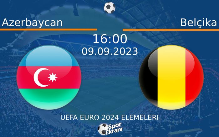 09 Eylül 2023 Azerbaycan vs Belçika maçı Hangi Kanalda Saat Kaçta Yayınlanacak? 09 Eylül 2023 Azerbaycan vs Belçika maçı Hangi Kanalda Saat Kaçta Yayınlanacak?
