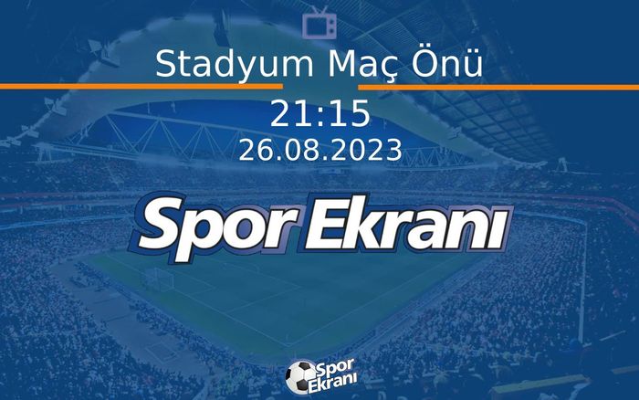 26 Ağustos 2023 Futbol Programi - Stadyum Maç Önü Hangi Kanalda Saat Kaçta Yayınlanacak? 26 Ağustos 2023 Futbol Programi - Stadyum Maç Önü Hangi Kanalda Saat Kaçta Yayınlanacak?