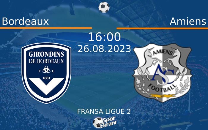 26 Ağustos 2023 Bordeaux vs Amiens maçı Hangi Kanalda Saat Kaçta Yayınlanacak? 26 Ağustos 2023 Bordeaux vs Amiens maçı Hangi Kanalda Saat Kaçta Yayınlanacak?