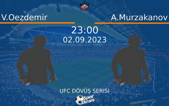 02 Eylül 2023 V.Oezdemir vs A.Murzakanov maçı Hangi Kanalda Saat Kaçta Yayınlanacak? 02 Eylül 2023 V.Oezdemir vs A.Murzakanov maçı Hangi Kanalda Saat Kaçta Yayınlanacak?