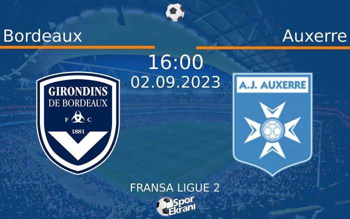 02 Eylül 2023 Bordeaux vs Auxerre maçı Hangi Kanalda Saat Kaçta Yayınlanacak? 02 Eylül 2023 Bordeaux vs Auxerre maçı Hangi Kanalda Saat Kaçta Yayınlanacak?