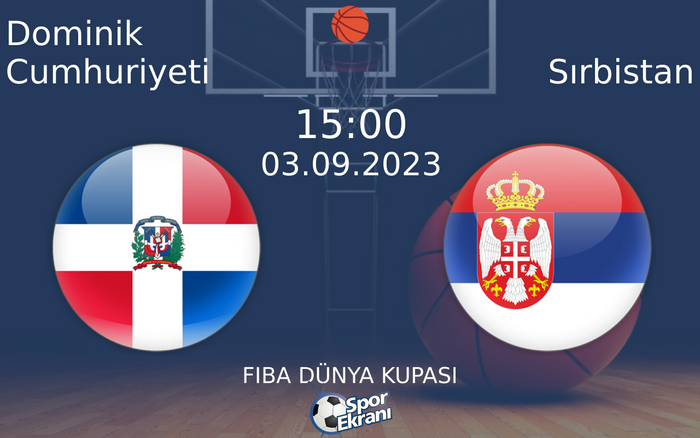 03 Eylül 2023 Dominik Cumhuriyeti vs Sırbistan maçı Hangi Kanalda Saat Kaçta Yayınlanacak? 03 Eylül 2023 Dominik Cumhuriyeti vs Sırbistan maçı Hangi Kanalda Saat Kaçta Yayınlanacak?