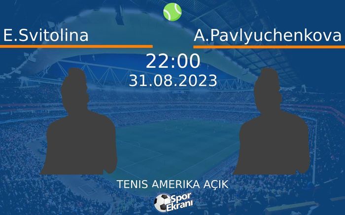 31 Ağustos 2023 E.Svitolina vs A.Pavlyuchenkova maçı Hangi Kanalda Saat Kaçta Yayınlanacak? 31 Ağustos 2023 E.Svitolina vs A.Pavlyuchenkova maçı Hangi Kanalda Saat Kaçta Yayınlanacak?