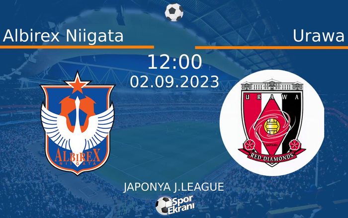 02 Eylül 2023 Albirex Niigata vs Urawa maçı Hangi Kanalda Saat Kaçta Yayınlanacak? 02 Eylül 2023 Albirex Niigata vs Urawa maçı Hangi Kanalda Saat Kaçta Yayınlanacak?