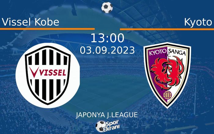 03 Eylül 2023 Vissel Kobe vs Kyoto maçı Hangi Kanalda Saat Kaçta Yayınlanacak? 03 Eylül 2023 Vissel Kobe vs Kyoto maçı Hangi Kanalda Saat Kaçta Yayınlanacak?