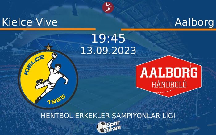 13 Eylül 2023 Kielce Vive vs Aalborg maçı Hangi Kanalda Saat Kaçta Yayınlanacak?
