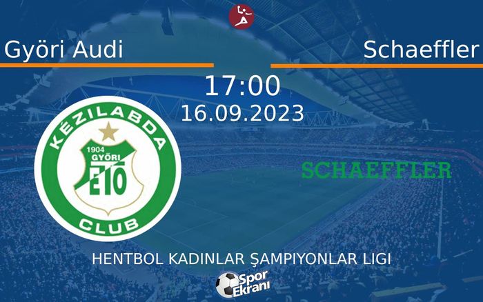 16 Eylül 2023 Györi Audi vs Schaeffler maçı Hangi Kanalda Saat Kaçta Yayınlanacak? 16 Eylül 2023 Györi Audi vs Schaeffler maçı Hangi Kanalda Saat Kaçta Yayınlanacak?