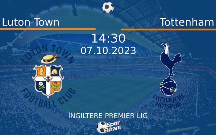 07 Ekim 2023 Luton Town vs Tottenham maçı Hangi Kanalda Saat Kaçta Yayınlanacak? 07 Ekim 2023 Luton Town vs Tottenham maçı Hangi Kanalda Saat Kaçta Yayınlanacak?