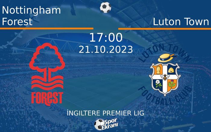 21 Ekim 2023 Nottingham Forest vs Luton Town maçı Hangi Kanalda Saat Kaçta Yayınlanacak? 21 Ekim 2023 Nottingham Forest vs Luton Town maçı Hangi Kanalda Saat Kaçta Yayınlanacak?