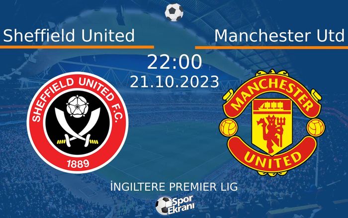 21 Ekim 2023 Sheffield United vs Manchester Utd maçı Hangi Kanalda Saat Kaçta Yayınlanacak? 21 Ekim 2023 Sheffield United vs Manchester Utd maçı Hangi Kanalda Saat Kaçta Yayınlanacak?