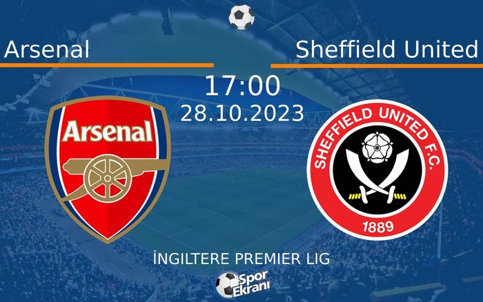 28 Ekim 2023 Arsenal vs Sheffield United maçı Hangi Kanalda Saat Kaçta Yayınlanacak? 28 Ekim 2023 Arsenal vs Sheffield United maçı Hangi Kanalda Saat Kaçta Yayınlanacak?
