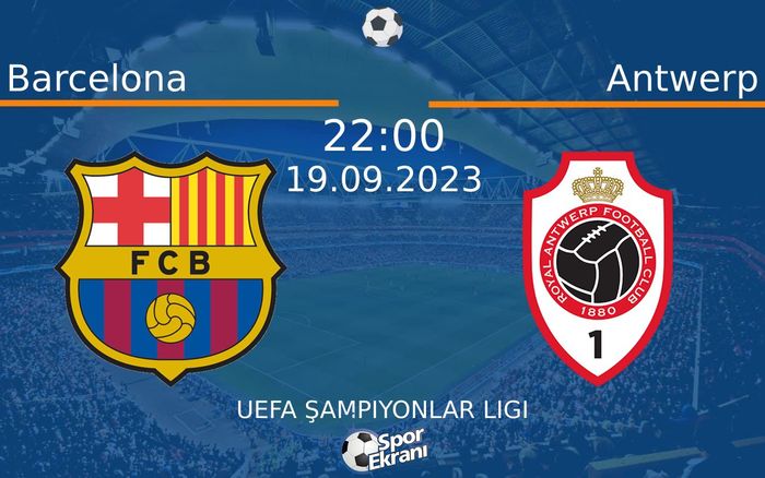 19 Eylül 2023 Barcelona vs Antwerp maçı Hangi Kanalda Saat Kaçta Yayınlanacak? 19 Eylül 2023 Barcelona vs Antwerp maçı Hangi Kanalda Saat Kaçta Yayınlanacak?