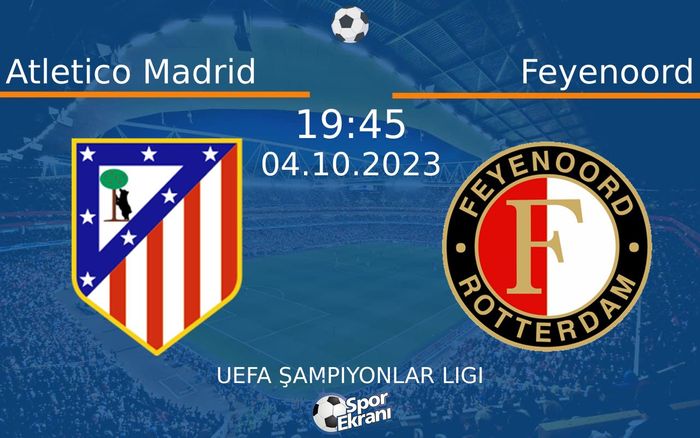 04 Ekim 2023 Atletico Madrid vs Feyenoord maçı Hangi Kanalda Saat Kaçta Yayınlanacak? 04 Ekim 2023 Atletico Madrid vs Feyenoord maçı Hangi Kanalda Saat Kaçta Yayınlanacak?