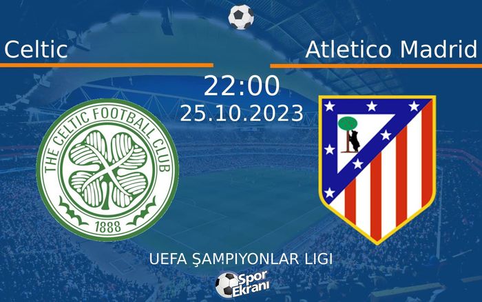 25 Ekim 2023 Celtic vs Atletico Madrid maçı Hangi Kanalda Saat Kaçta Yayınlanacak? 25 Ekim 2023 Celtic vs Atletico Madrid maçı Hangi Kanalda Saat Kaçta Yayınlanacak?