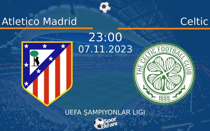 07 Kasım 2023 Atletico Madrid vs Celtic maçı Hangi Kanalda Saat Kaçta Yayınlanacak? 07 Kasım 2023 Atletico Madrid vs Celtic maçı Hangi Kanalda Saat Kaçta Yayınlanacak?