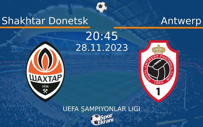 28 Kasım 2023 Shakhtar Donetsk vs Antwerp maçı Hangi Kanalda Saat Kaçta Yayınlanacak? 28 Kasım 2023 Shakhtar Donetsk vs Antwerp maçı Hangi Kanalda Saat Kaçta Yayınlanacak?