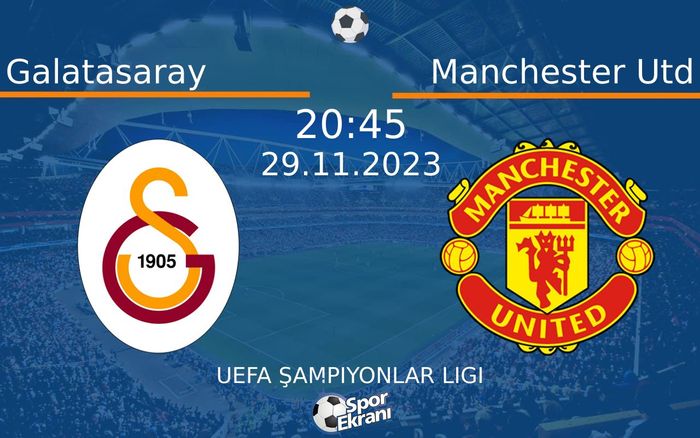 29 Kasım 2023 Galatasaray vs Manchester Utd maçı Hangi Kanalda Saat Kaçta Yayınlanacak?
