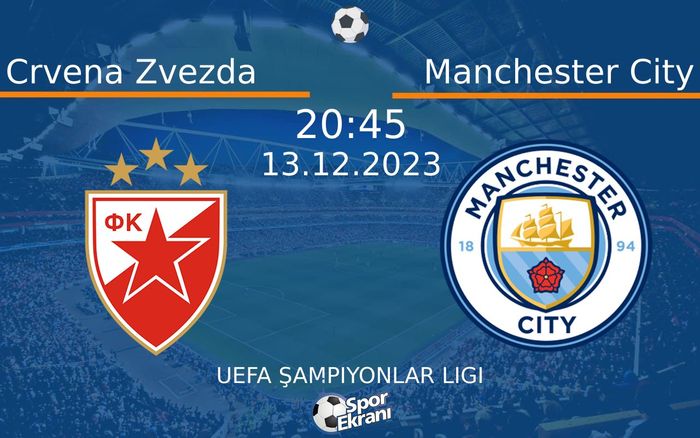 13 Aralık 2023 Crvena Zvezda vs Manchester City maçı Hangi Kanalda Saat Kaçta Yayınlanacak? 13 Aralık 2023 Crvena Zvezda vs Manchester City maçı Hangi Kanalda Saat Kaçta Yayınlanacak?