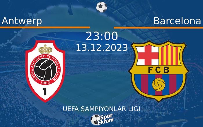 13 Aralık 2023 Antwerp vs Barcelona maçı Hangi Kanalda Saat Kaçta Yayınlanacak? 13 Aralık 2023 Antwerp vs Barcelona maçı Hangi Kanalda Saat Kaçta Yayınlanacak?