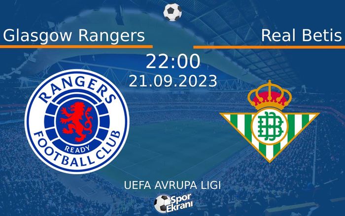 21 Eylül 2023 Glasgow Rangers vs Real Betis maçı Hangi Kanalda Saat Kaçta Yayınlanacak? 21 Eylül 2023 Glasgow Rangers vs Real Betis maçı Hangi Kanalda Saat Kaçta Yayınlanacak?