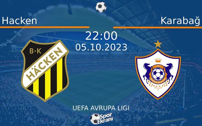 05 Ekim 2023 Hacken vs Karabağ maçı Hangi Kanalda Saat Kaçta Yayınlanacak? 05 Ekim 2023 Hacken vs Karabağ maçı Hangi Kanalda Saat Kaçta Yayınlanacak?