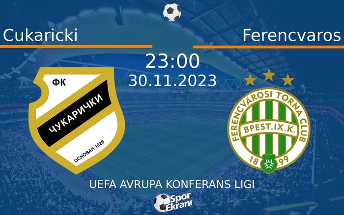 30 Kasım 2023 Cukaricki vs Ferencvaros maçı Hangi Kanalda Saat Kaçta Yayınlanacak? 30 Kasım 2023 Cukaricki vs Ferencvaros maçı Hangi Kanalda Saat Kaçta Yayınlanacak?