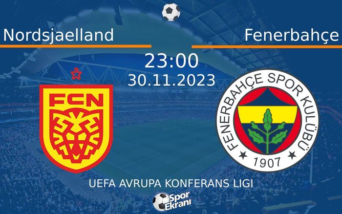 30 Kasım 2023 Nordsjaelland vs Fenerbahçe maçı Hangi Kanalda Saat Kaçta Yayınlanacak? 30 Kasım 2023 Nordsjaelland vs Fenerbahçe maçı Hangi Kanalda Saat Kaçta Yayınlanacak?