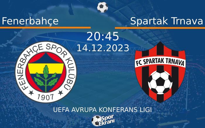 14 Aralık 2023 Fenerbahçe vs Spartak Trnava maçı Hangi Kanalda Saat Kaçta Yayınlanacak? 14 Aralık 2023 Fenerbahçe vs Spartak Trnava maçı Hangi Kanalda Saat Kaçta Yayınlanacak?