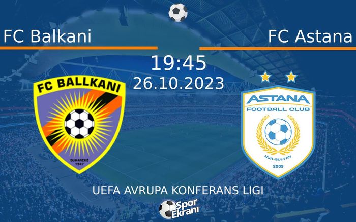 26 Ekim 2023 FC Balkani vs FC Astana maçı Hangi Kanalda Saat Kaçta Yayınlanacak? 26 Ekim 2023 FC Balkani vs FC Astana maçı Hangi Kanalda Saat Kaçta Yayınlanacak?