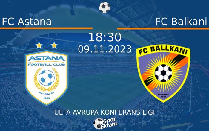 09 Kasım 2023 FC Astana vs FC Balkani maçı Hangi Kanalda Saat Kaçta Yayınlanacak? 09 Kasım 2023 FC Astana vs FC Balkani maçı Hangi Kanalda Saat Kaçta Yayınlanacak?