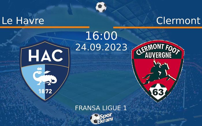 24 Eylül 2023 Le Havre vs Clermont maçı Hangi Kanalda Saat Kaçta Yayınlanacak?