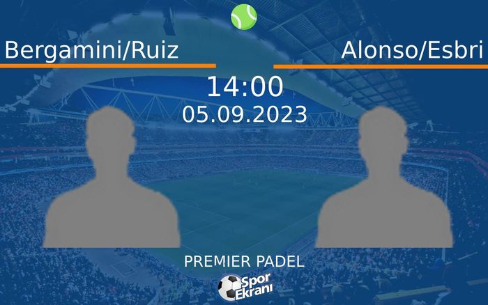 05 Eylül 2023 Bergamini/Ruiz vs Alonso/Esbri maçı Hangi Kanalda Saat Kaçta Yayınlanacak? 05 Eylül 2023 Bergamini/Ruiz vs Alonso/Esbri maçı Hangi Kanalda Saat Kaçta Yayınlanacak?