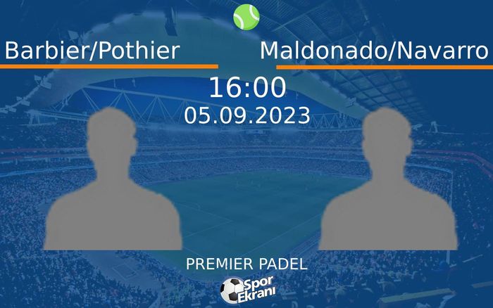 05 Eylül 2023 Barbier/Pothier vs Maldonado/Navarro maçı Hangi Kanalda Saat Kaçta Yayınlanacak? 05 Eylül 2023 Barbier/Pothier vs Maldonado/Navarro maçı Hangi Kanalda Saat Kaçta Yayınlanacak?