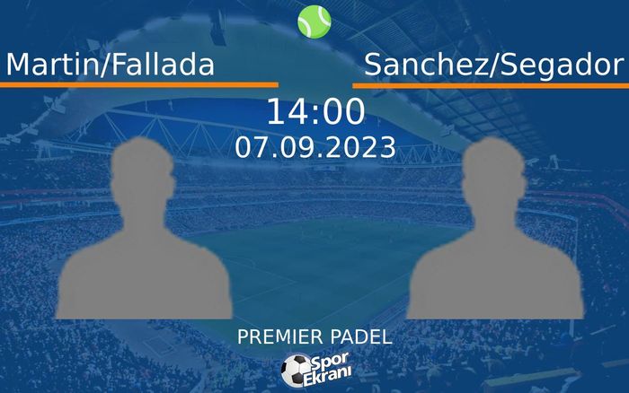 07 Eylül 2023 Martin/Fallada vs Sanchez/Segador maçı Hangi Kanalda Saat Kaçta Yayınlanacak? 07 Eylül 2023 Martin/Fallada vs Sanchez/Segador maçı Hangi Kanalda Saat Kaçta Yayınlanacak?