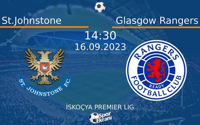 16 Eylül 2023 St.Johnstone vs Glasgow Rangers maçı Hangi Kanalda Saat Kaçta Yayınlanacak? 16 Eylül 2023 St.Johnstone vs Glasgow Rangers maçı Hangi Kanalda Saat Kaçta Yayınlanacak?