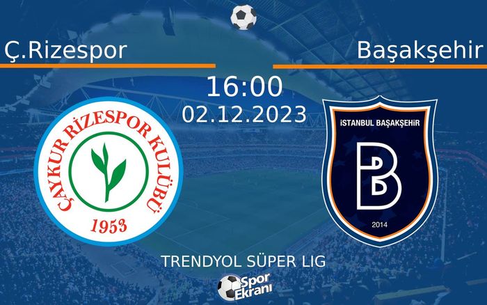 02 Aralık 2023 Ç.Rizespor vs Başakşehir maçı Hangi Kanalda Saat Kaçta Yayınlanacak? 02 Aralık 2023 Ç.Rizespor vs Başakşehir maçı Hangi Kanalda Saat Kaçta Yayınlanacak?