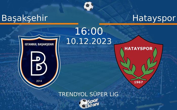 10 Aralık 2023 Başakşehir vs Hatayspor maçı Hangi Kanalda Saat Kaçta Yayınlanacak?