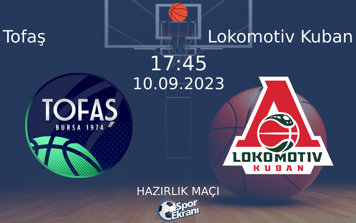 10 Eylül 2023 Tofaş vs Lokomotiv Kuban maçı Hangi Kanalda Saat Kaçta Yayınlanacak? 10 Eylül 2023 Tofaş vs Lokomotiv Kuban maçı Hangi Kanalda Saat Kaçta Yayınlanacak?