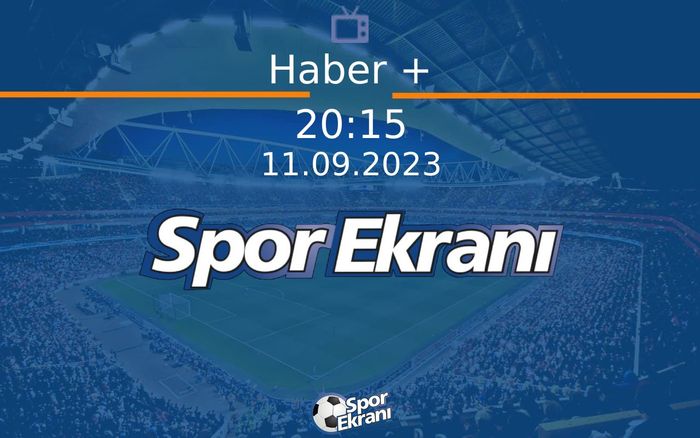 11 Eylül 2023 Spor Programi - Haber + Hangi Kanalda Saat Kaçta Yayınlanacak? 11 Eylül 2023 Spor Programi - Haber + Hangi Kanalda Saat Kaçta Yayınlanacak?