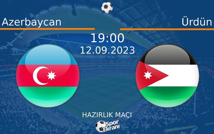 12 Eylül 2023 Azerbaycan vs Ürdün maçı Hangi Kanalda Saat Kaçta Yayınlanacak?