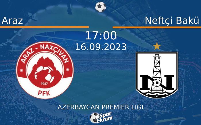 16 Eylül 2023 Araz vs Neftçi Bakü maçı Hangi Kanalda Saat Kaçta Yayınlanacak? 16 Eylül 2023 Araz vs Neftçi Bakü maçı Hangi Kanalda Saat Kaçta Yayınlanacak?