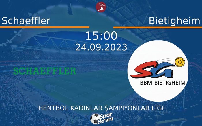 24 Eylül 2023 Schaeffler vs Bietigheim maçı Hangi Kanalda Saat Kaçta Yayınlanacak? 24 Eylül 2023 Schaeffler vs Bietigheim maçı Hangi Kanalda Saat Kaçta Yayınlanacak?