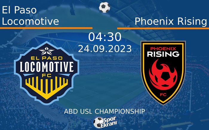 24 Eylül 2023 El Paso Locomotive vs Phoenix Rising maçı Hangi Kanalda Saat Kaçta Yayınlanacak?