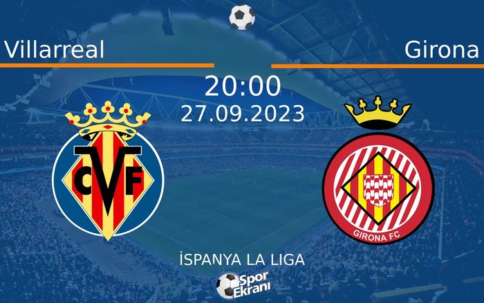 27 Eylül 2023 Villarreal vs Girona maçı Hangi Kanalda Saat Kaçta Yayınlanacak? 27 Eylül 2023 Villarreal vs Girona maçı Hangi Kanalda Saat Kaçta Yayınlanacak?