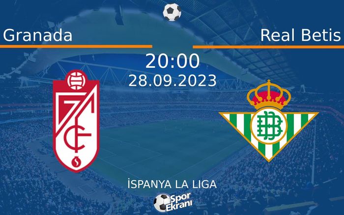 28 Eylül 2023 Granada vs Real Betis maçı Hangi Kanalda Saat Kaçta Yayınlanacak? 28 Eylül 2023 Granada vs Real Betis maçı Hangi Kanalda Saat Kaçta Yayınlanacak?