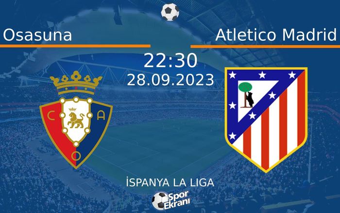 28 Eylül 2023 Osasuna vs Atletico Madrid maçı Hangi Kanalda Saat Kaçta Yayınlanacak? 28 Eylül 2023 Osasuna vs Atletico Madrid maçı Hangi Kanalda Saat Kaçta Yayınlanacak?